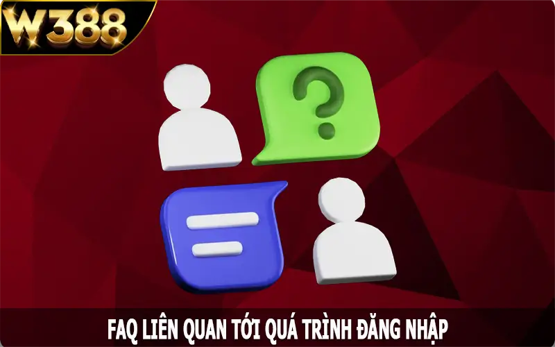 FAQ liên quan tới quá trình đăng nhập tại W388