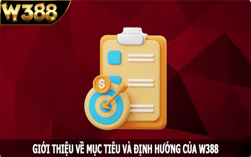 Giới thiệu về mục tiêu và định hướng của W388