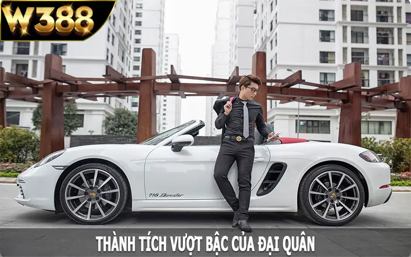 Thành tích vượt bậc của Đại Quân cùng W388