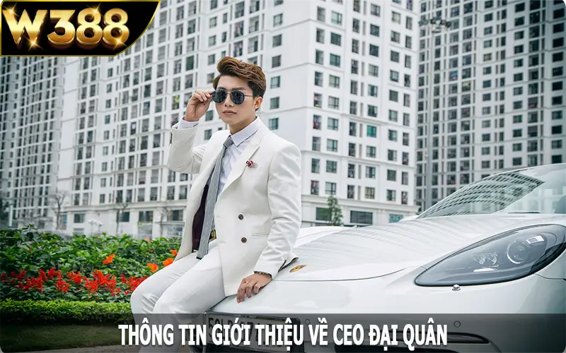 Thông tin giới thiệu về CEO Đại Quân