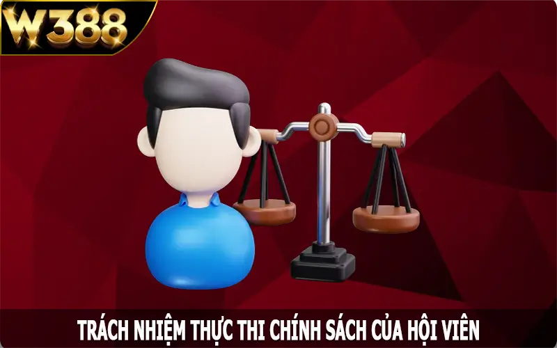 Trách nhiệm thực thi chính sách của hội viên