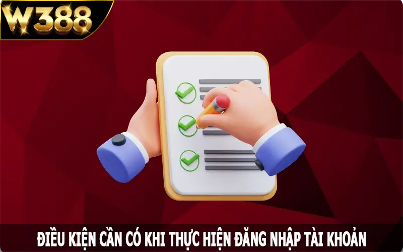 Điều kiện cần có khi thực hiện đăng nhập W388